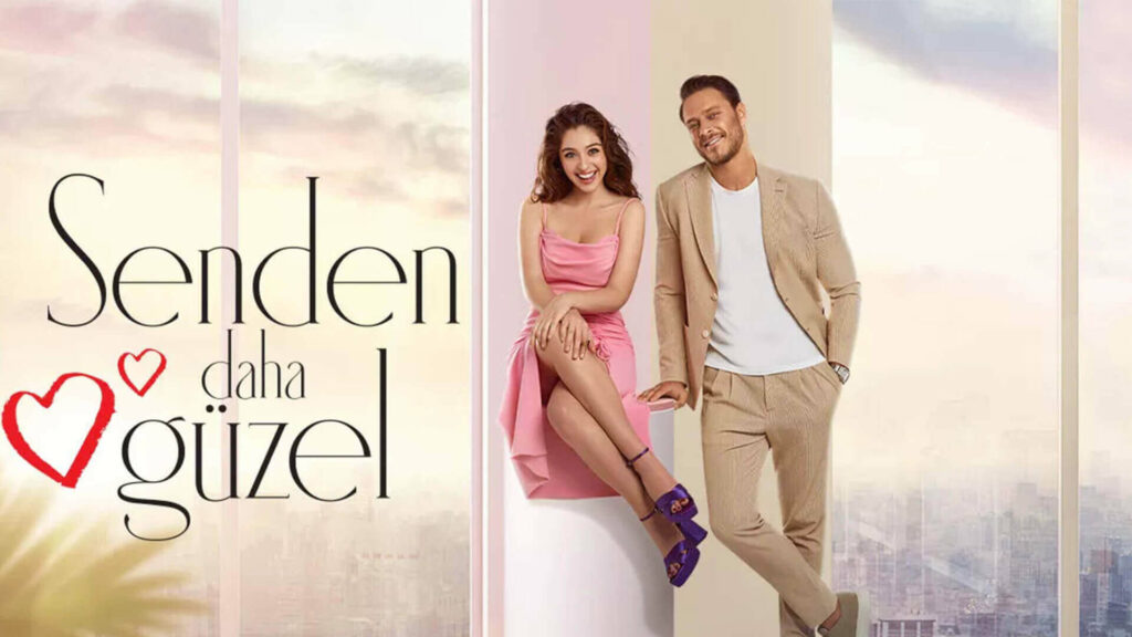 The Turkish series Senden Daha Güzel also called More beautiful than you